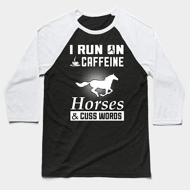 I Run On Caffeine Horses And Cuss Words T Shirt Baseball T-Shirt by tshirttrending